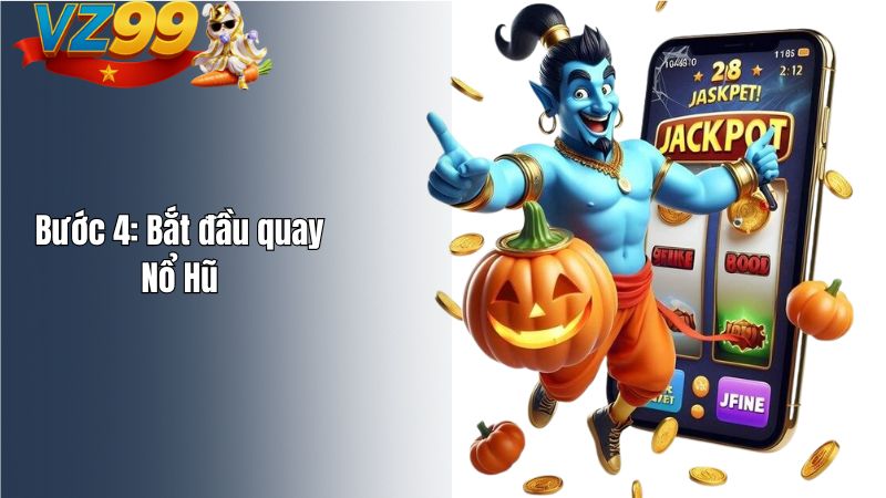 Hướng dẫn Nổ Hũ VZ99 – Trải Nghiệm Quay Jackpot Dễ Dàng Bước 4: Bắt đầu quay Nổ Hũ