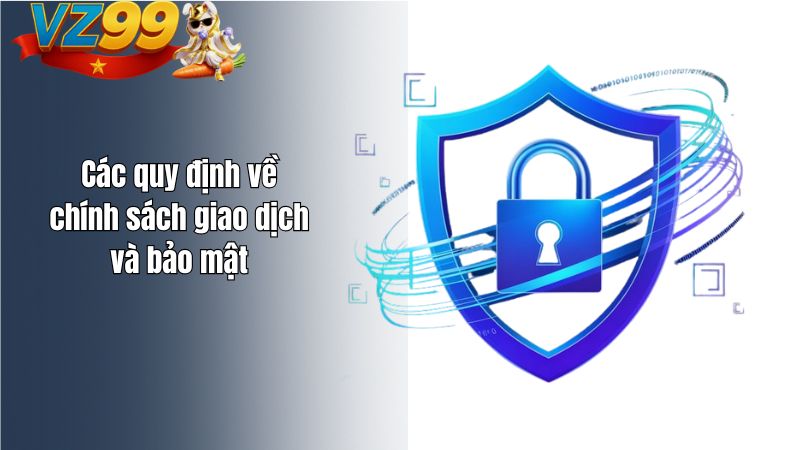 Điều Khoản Sử Dụng Các quy định về chính sách giao dịch và bảo mật