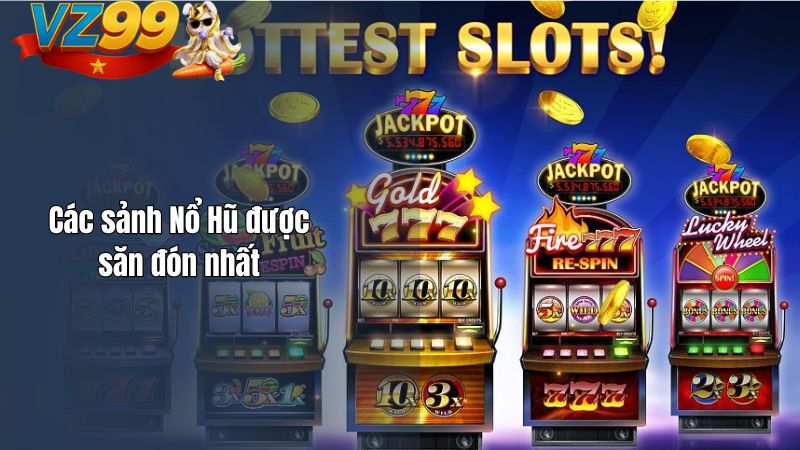 Các sảnh Nổ Hũ được săn đón nhất