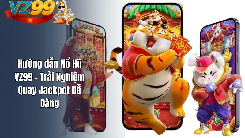 Hướng dẫn Nổ Hũ VZ99 – Trải Nghiệm Quay Jackpot Dễ Dàng Hướng dẫn Nổ Hũ VZ99 – Trải Nghiệm Quay Jackpot Dễ Dàng