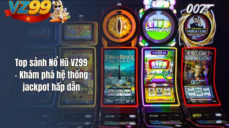 Top sảnh Nổ Hũ VZ99 – Khám phá hệ thống jackpot hấp dẫn